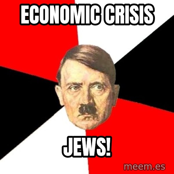 Advice Hitler meme: ECONOMIC CRISIS / JEWS!