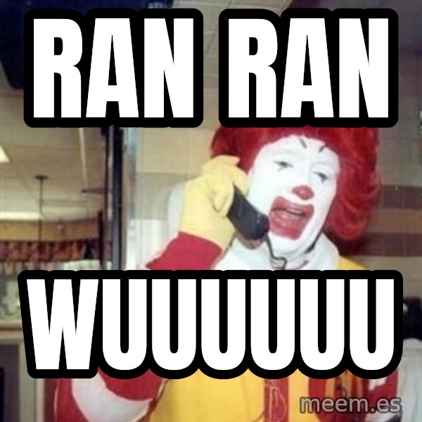 Ronald Mcdonald Call meme: RAN RAN / WUUUUUU
