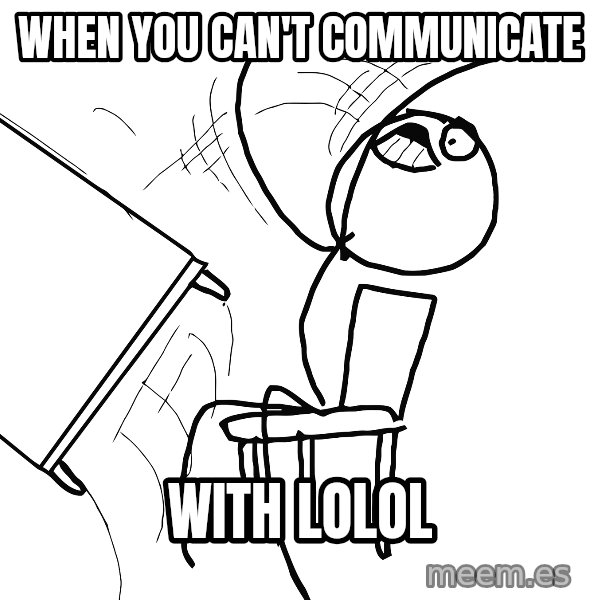 Desk Flip Rage Guy meme: When you can't communicate / With lolol