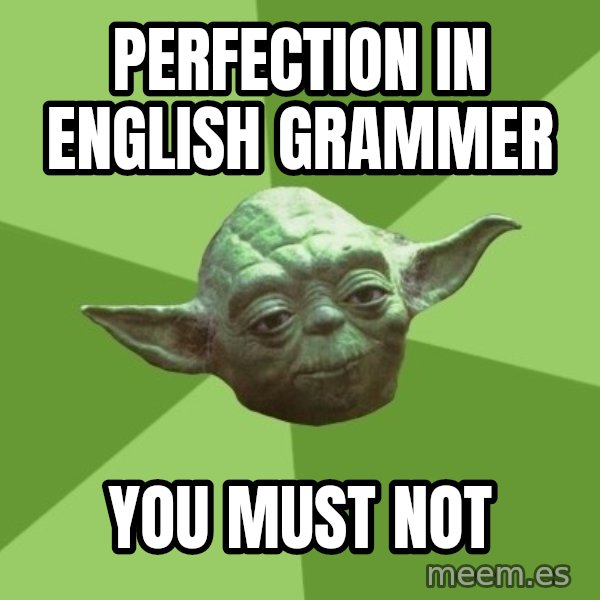 Advice Yoda Gives meme: perfection in english grammer / you must not