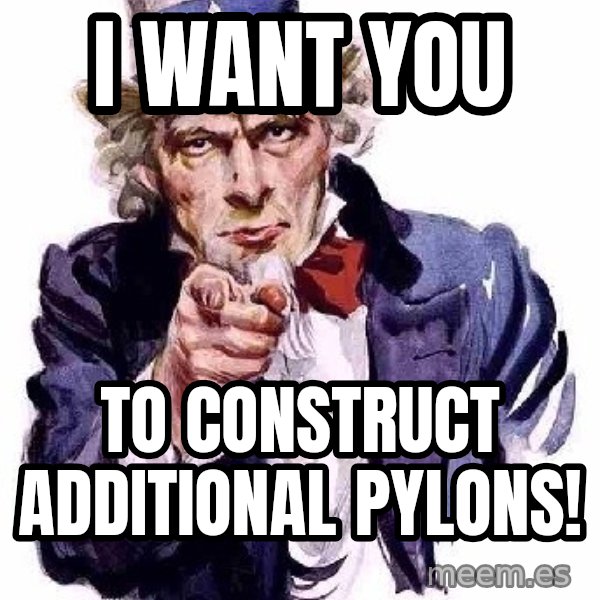 Uncle Sam Says meme: i WANT YOU / TO CONSTRUCT ADDITIONAL PYLONS!