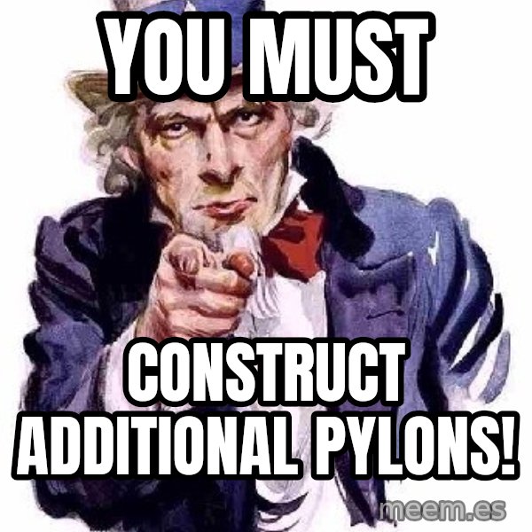 Uncle Sam Says meme: you must / CONSTRUCT ADDITIONAL PYLONS!