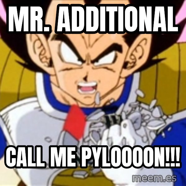 Over 9000 meme: Mr. Additional / CALL ME PYLOOOON!!!