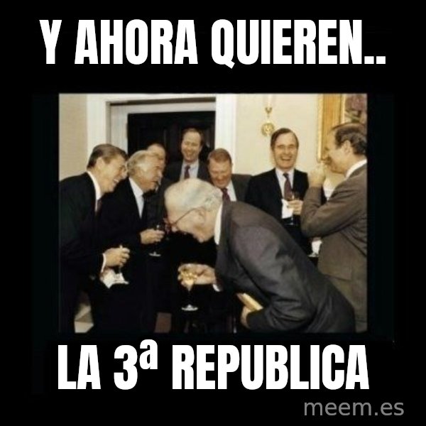 Rich Men Laughing meme: y ahora quieren.. / la 3ª republica