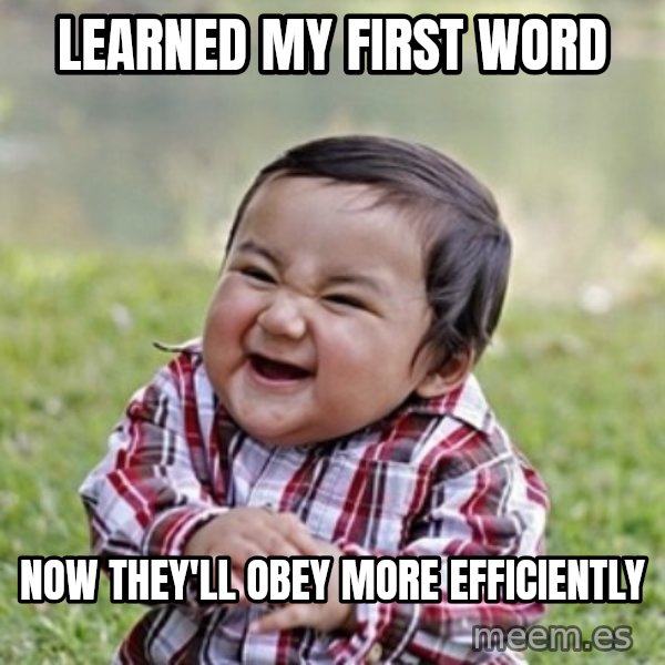 evil toddler kid2 meme: LEarned my first word / now they'll obey more efficiently