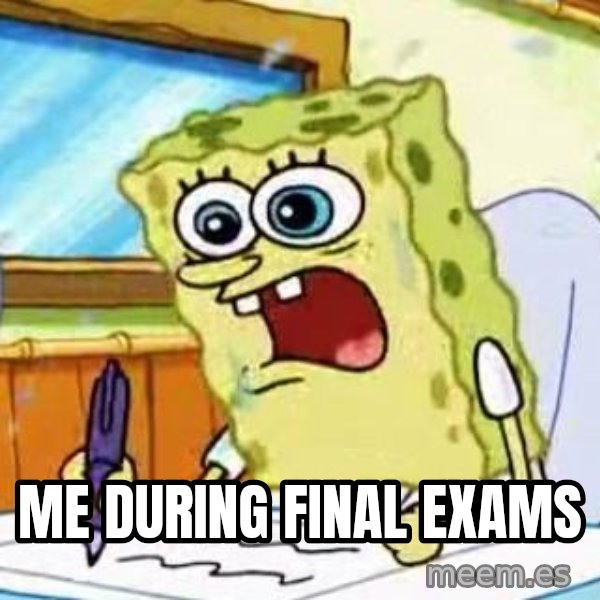 Spongebob What I Learned In Boating School Is meme: Me During final exams