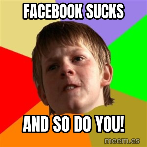 Angry School Boy meme: Facebook sucks / and so do you!