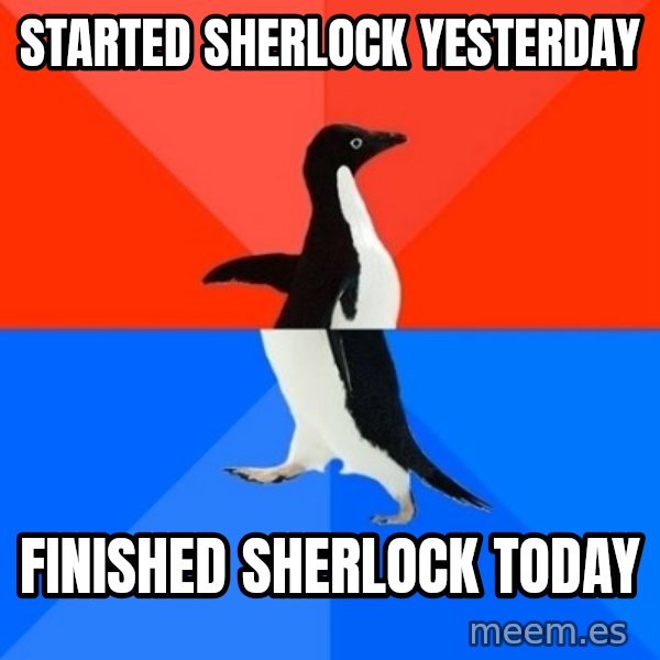 Socially Awesome Awkward Penguin meme: started Sherlock yesterday / finished Sherlock today
