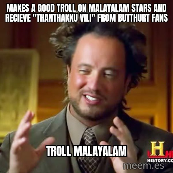 Ancient Aliens meme: makes a good troll on Malayalam Stars and recieve "thanthakku vili" from butthurt fans / Troll Malayalam
