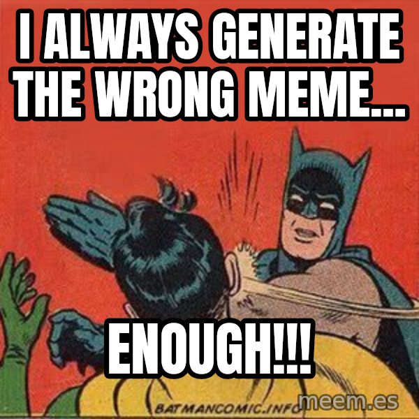 batman slap robin meme: i always generate the wrong meme... / enough!!!