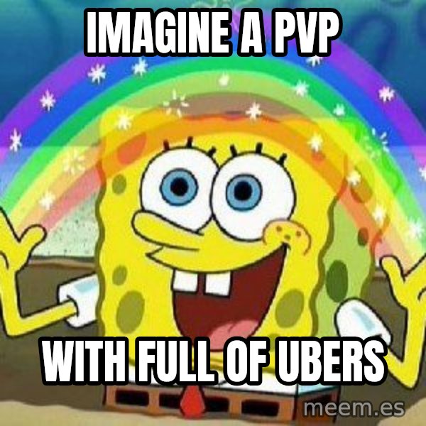 Imagination meme: IMAGINE A PVP / WITH FULL OF UBERS