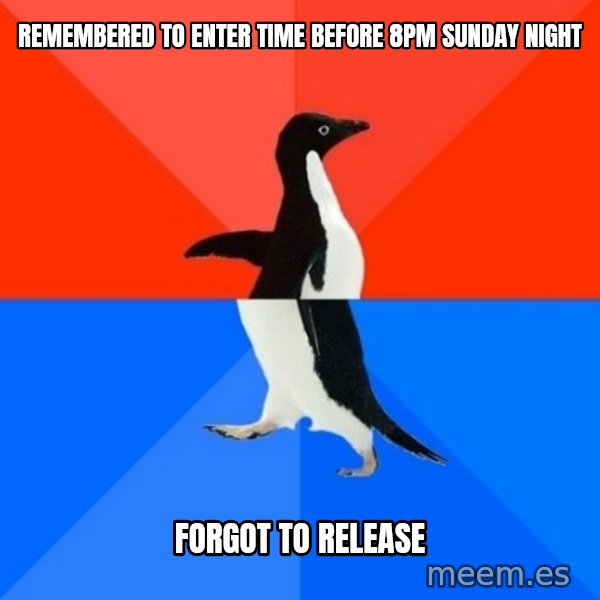Socially Awesome Awkward Penguin meme: remembered to enter time before 8pm sunday night / forgot to release