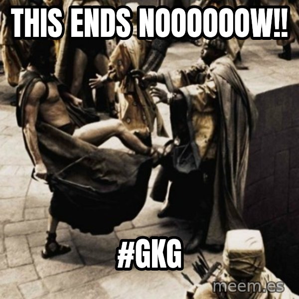 sparta kick meme: This ends noooooow!! / #gkg