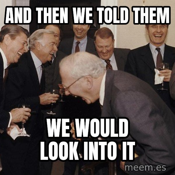 So Then I Said... meme: and then we told them / we would look into it