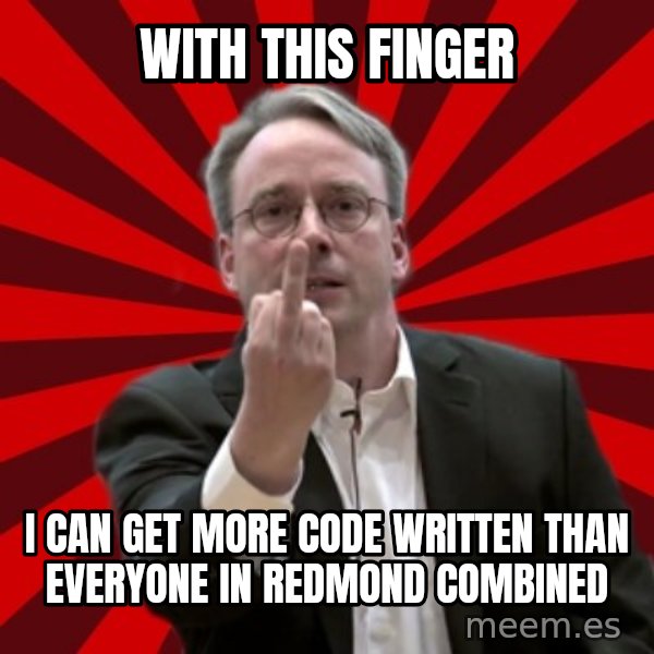 Angry Linus meme: with this finger / I can get more code written than everyone in redmond combined