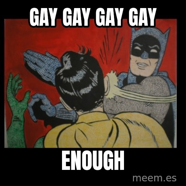Batman Slappp meme: gay gay gay gay / enough