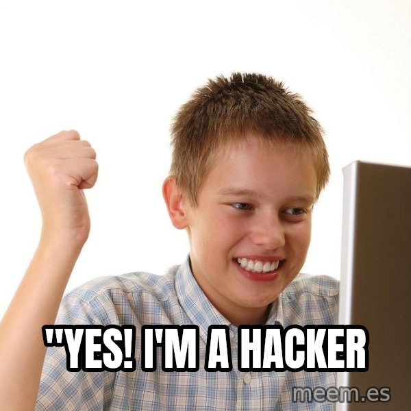 First Day on the internet kid meme: "yes! I'm a hacker
