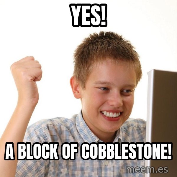 First Day on the internet kid meme: YES! / a block of cobblestone!