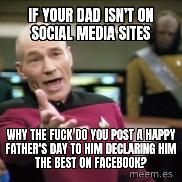 Why the fuck meme: If your dad isn't on social media sites / Why the fuck do you post a happy Father's Day to him declaring him the best on facebook?