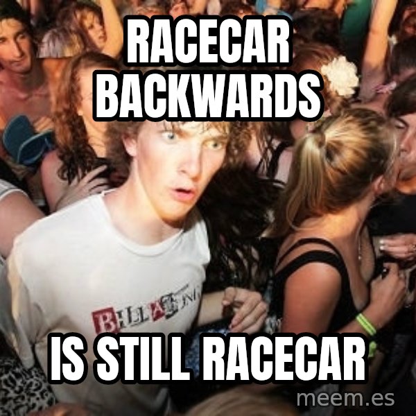 Sudden Realization Ralph meme: Racecar backwards / Is still racecar