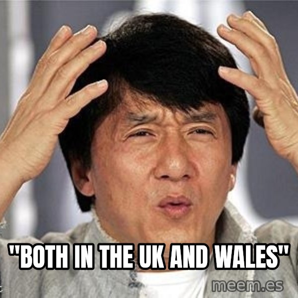 Confused Jackie Chan meme: "both in the UK and Wales"