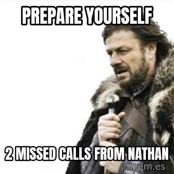 Prepare yourself meme: prepare yourself / 2 missed calls from nathan