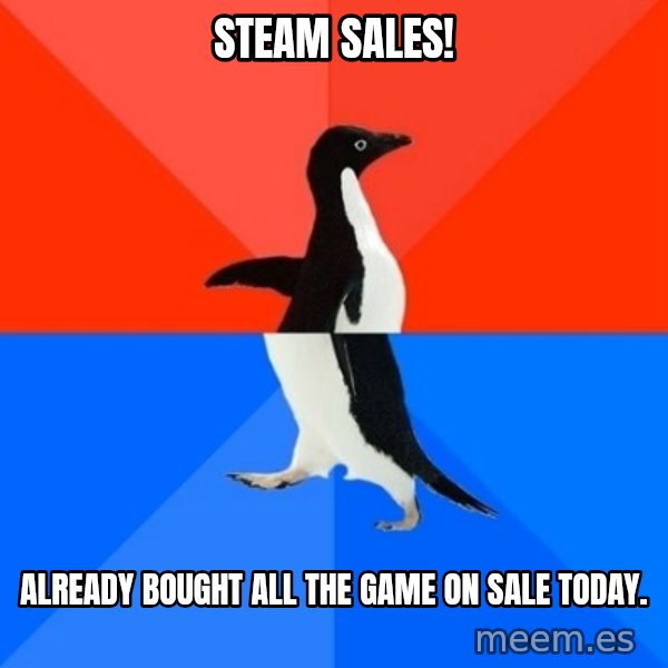 Socially Awesome Awkward Penguin meme: Steam sales! / ALREADY BOUGHT ALL THE GAME ON SALE TODAY.