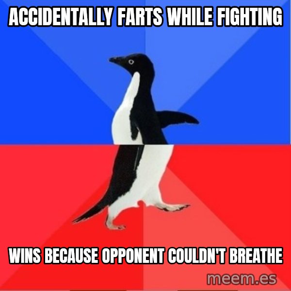 Socially Awkward to Awesome Penguin meme: accidentally farts while fighting / wins because opponent couldn't breathe
