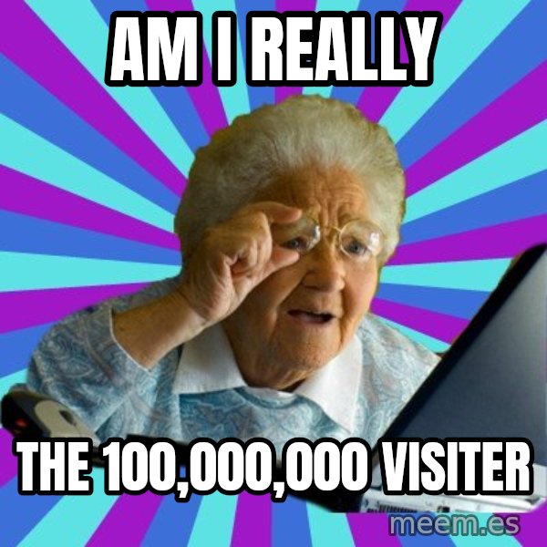 old lady meme: AM I REALLY / THE 100,000,000 visiter