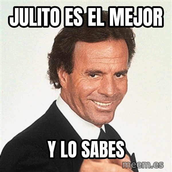 julio iglesias 2 meme: Julito es el mejor / y lo sabes