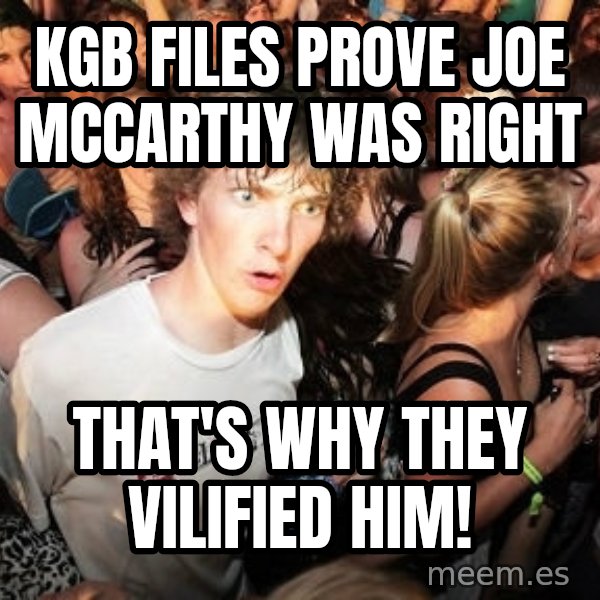 Sudden Realization Ralph meme: kgb files prove joe mccarthy was right / that's why they vilified him!