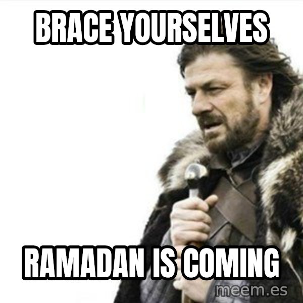 Prepare yourself meme: Brace yourselves / ramadan is coming