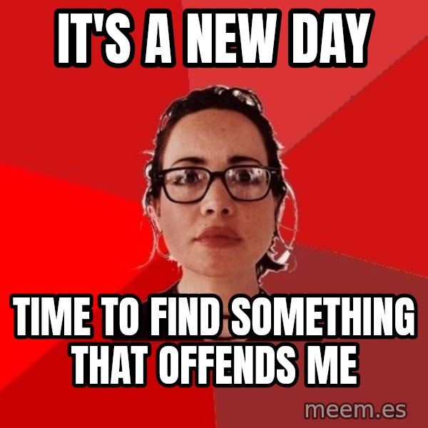 Liberal Douche Garofalo meme: it's a new day / time to find something that offends me