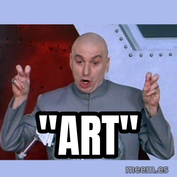Dr Evil meme meme: "ART"