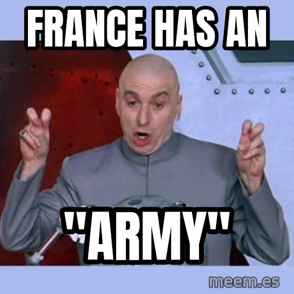Dr Evil meme meme: France has an / "army"