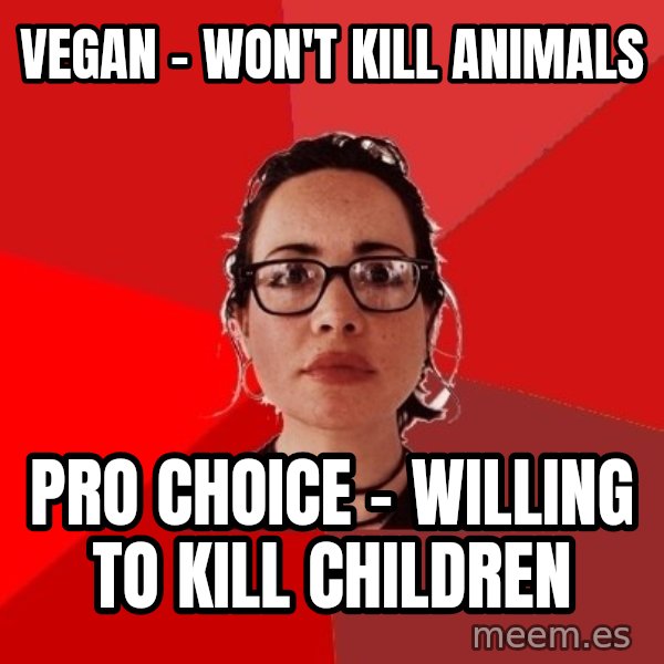 Liberal Douche Garofalo meme: Vegan - won't kill animals / pro choice - willing to kill children