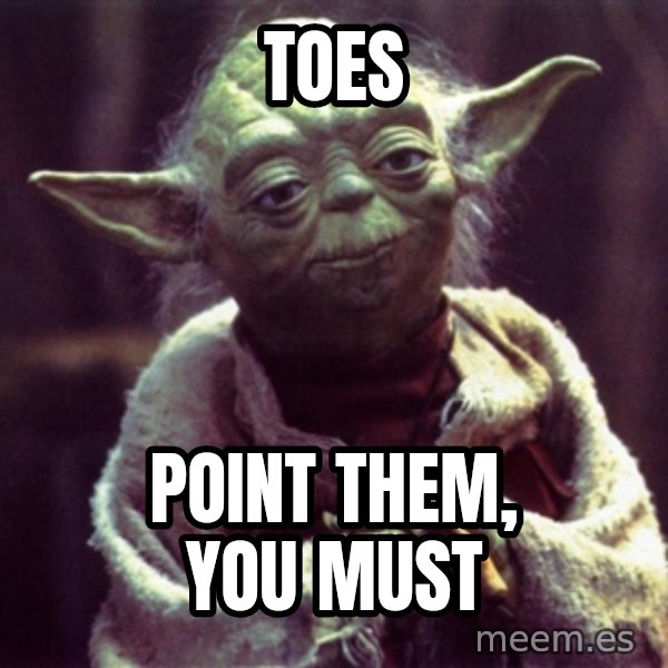 Advice Yoda Gives meme: toes / point them, you must