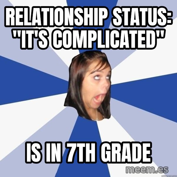 Annoying Facebook Girl meme: relationship status: "it's complicated" / is in 7th grade