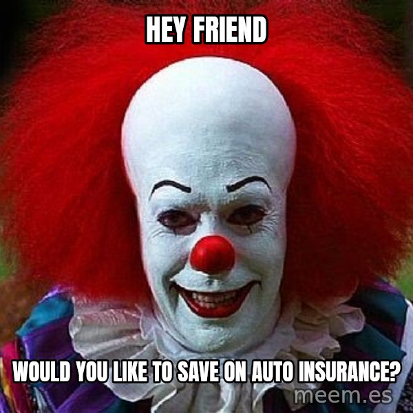 Pennywise the Clown meme: hey friend / would you like to save on auto insurance?