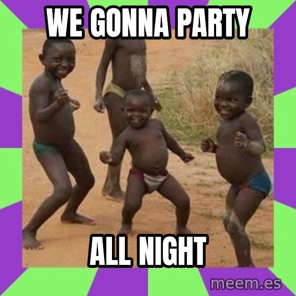 african kids dancing meme: we gonna party / all night