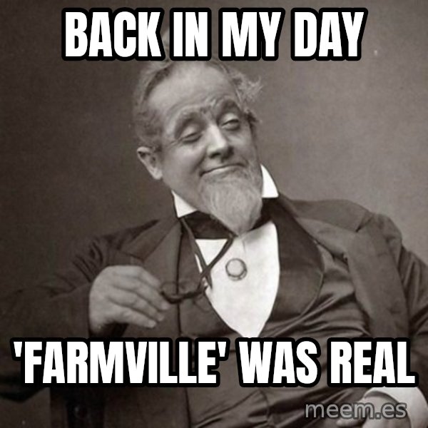1889 [10] guy meme: back in my day / 'farmville' was real
