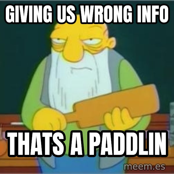 Thats a paddlin meme: giving us wrong info / Thats a paddlin