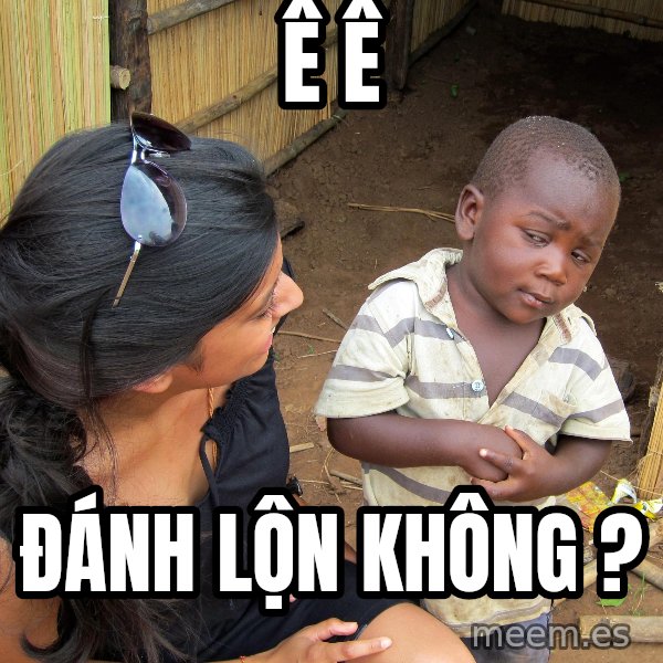 Skeptical African Child meme: ê ê / đánh lộn không ?