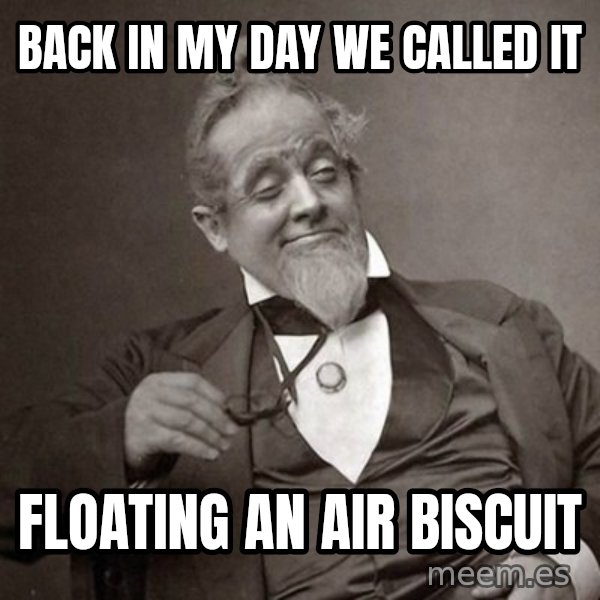 1889 [10] guy meme: back in my day we called it / floating an air biscuit