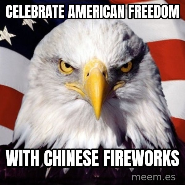 American Pride Eagle meme: celebrate american freedom / with chinese fireworks