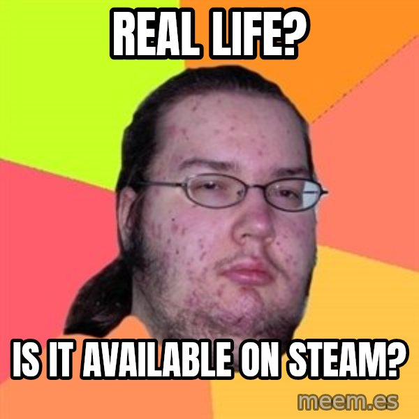 Butthurt Dweller meme: real life? / is it available on steam?