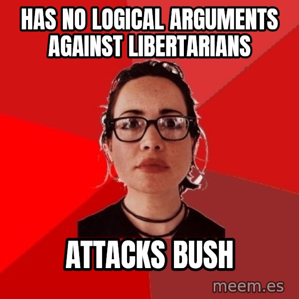 Liberal Douche Garofalo meme: has no logical arguments against libertarians / attacks bush