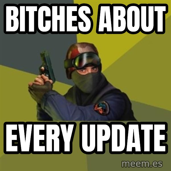 Counter Strike meme: Bitches about / every update
