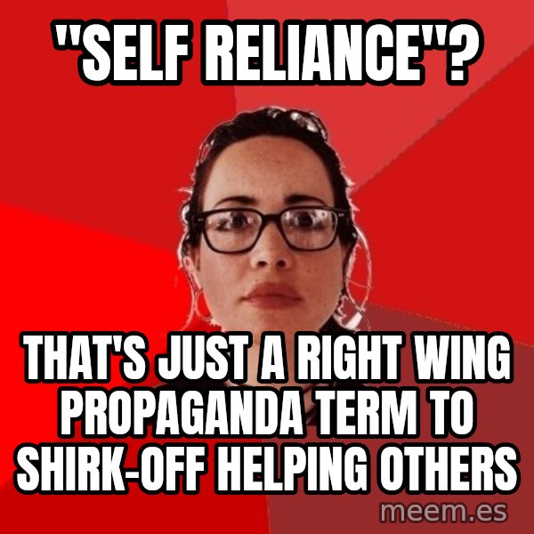 Liberal Douche Garofalo meme: "self Reliance"? / that's just a right wing propaganda term to shirk-off helping others