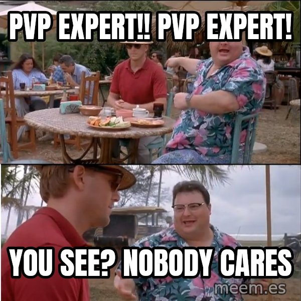 See? Nobody Cares meme: PVP EXPERT!! PVP EXPERT! / you see? nobody cares